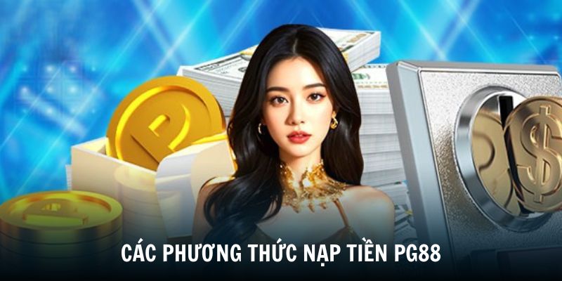 Khám phá các phương thức nạp tiền PG88 hiệu quả nhất