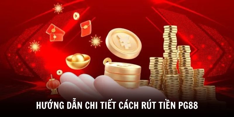 Hướng dẫn chi tiết cách rút tiền PG88