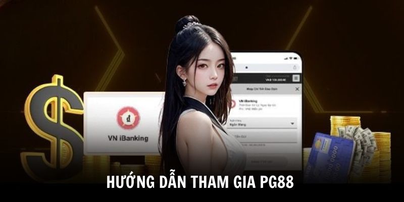 Hướng dẫn thành viên cách tham gia PG88 cho người mới