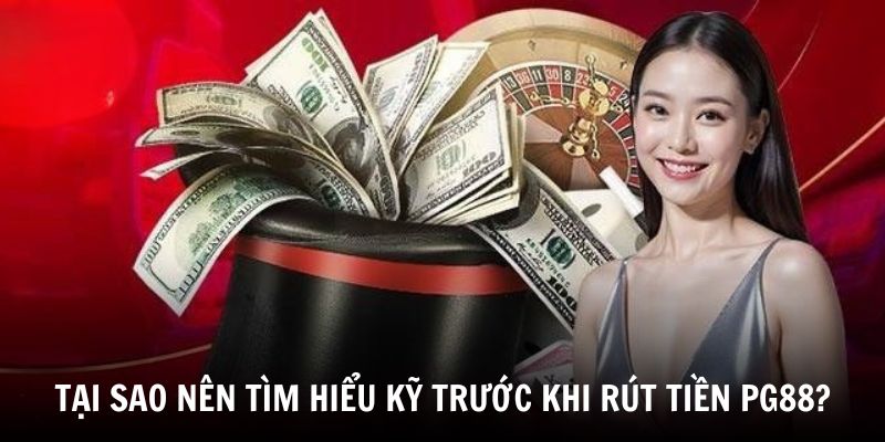 Hướng Dẫn Rút Tiền PG88 Nhanh, Đơn Giản Và An Toàn 2025 2 Tìm hiểu lý do nên đọc kỹ điều khoản trước khi rút tiền PG88